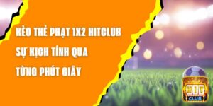 Kèo Thẻ Phạt 1x2 Hitclub – Sự Kịch Tính Qua Từng Phút Giây